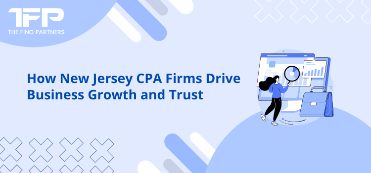 How New Jersey CPA Firms Drive Business Growth and Trust